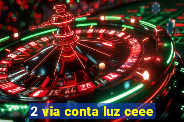 2 via conta luz ceee